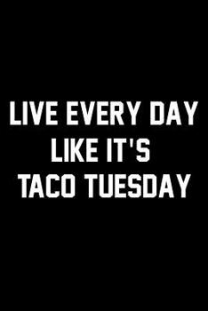 Paperback Live Every Day Like It's Taco Tuesday: Wide Ruled Composition Notebook Book