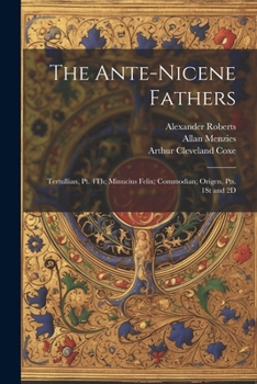 Paperback The Ante-Nicene Fathers: Tertullian, Pt. 4Th; Minucius Felix; Commodian; Origen, Pts. 1St and 2D Book