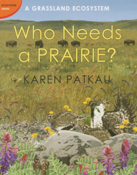 Library Binding Who Needs a Prairie?: A Grassland Ecosystem Book