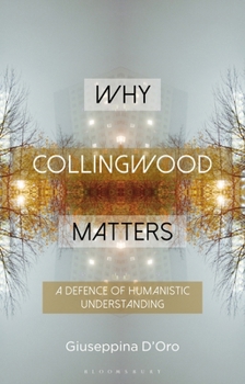 Paperback Why Collingwood Matters: A Defence of Humanistic Understanding Book