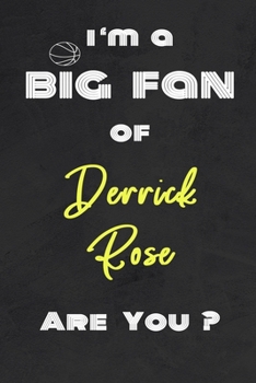 Paperback I'm a Big Fan of Derrick Rose Are You ? - Notebook for Notes, Thoughts, Ideas, Reminders, Lists to do, Planning(for basketball lovers, basketball gift Book