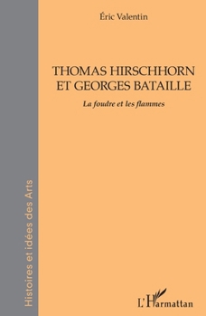THOMAS HIRSCHHORN ET GEORGES BATAILLE (Histoires Et Idées Des Arts) (French Edition)