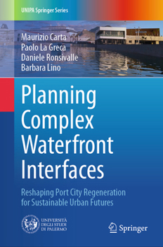 Hardcover Planning Complex Waterfront Interfaces: Reshaping Port City Regeneration for Sustainable Urban Futures Book