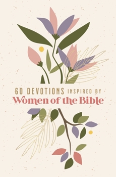 Paperback 60 Devotions Inspired by Women of the Bible: How These Extraordinary Women Teach You to Walk with God in Your Own Unique Story Book