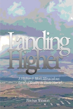 Paperback Landing Higher: A Higher & More Miraculous Level of Reality in Eretz Yisroel Book