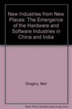 Hardcover New Industries from New Places: The Emergence of the Software and Hardware Industries in China and India Book