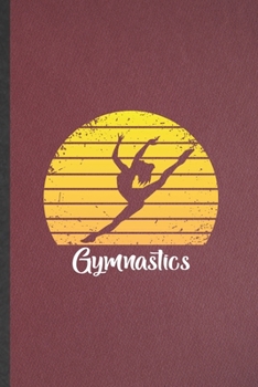 Paperback Gymnastics: Lined Notebook For Girl Gymnastic Players. Funny Ruled Journal For Gymnastics Coach. Unique Student Teacher Blank Comp Book