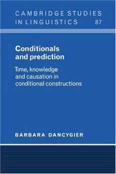 Conditionals and Prediction: Time, Knowledge and Causation in Conditional Constructions - Book  of the Cambridge Studies in Linguistics