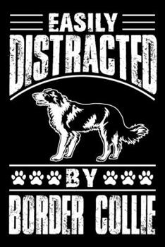 Easily Distracted By Border Collie: Notebook Gifts For Dog Lovers, Border Collie Journal Notebook Best Gifts For Who Love Border Collie Dog Notebook Blank Lined Ruled Journal 6x9 100 Pages