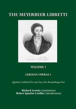 Paperback The Meyerbeer Libretti: German Operas 1 (Jephtas Gelã1/4bde, Wirt Und Gast, Das Branderburger Tor) Book