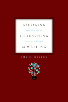 Paperback Assessing the Teaching of Writing: Twenty-First Century Trends and Technologies Book