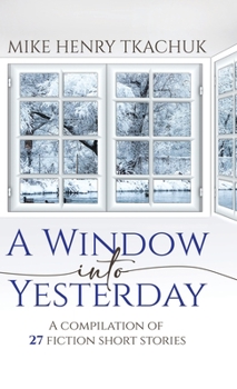 Hardcover A Window Into Yesterday: A compilation of 27 fiction short stories Book