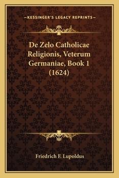 Paperback De Zelo Catholicae Religionis, Veterum Germaniae, Book 1 (1624) [Latin] Book