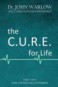 Paperback The C.U.R.E. for Life: Part Two; God-Centred Relationships Book