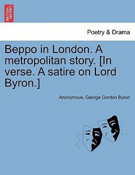Paperback Beppo in London. a Metropolitan Story. [in Verse. a Satire on Lord Byron.] Book