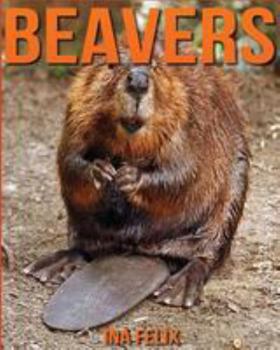 Paperback Beavers: Children Book of Fun Facts & Amazing Photos on Animals in Nature - A Wonderful Beavers Book for Kids aged 3-7 Book