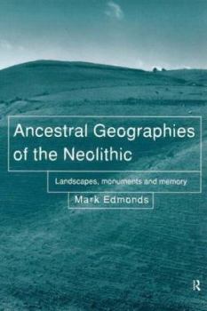 Paperback Ancestral Geographies of the Neolithic: Landscapes, Monuments and Memory Book