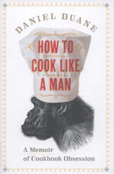 Hardcover How to Cook Like a Man: A Memoir of Cookbook Obsession Book