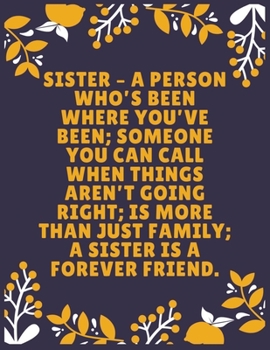 Paperback Sister - a person who's been where you've been; someone you can call when things aren't going right; is more than just family: Sister journal book - B Book