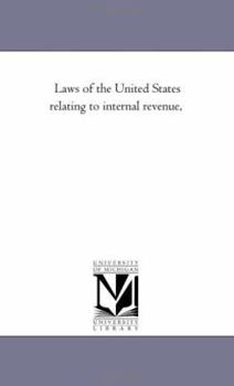 Laws of the United States Relating to Internal Revenue...