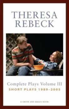 Paperback Theresa Rebeck: Complete Plays, Volume 3: Short Plays, 1989-2005 Book