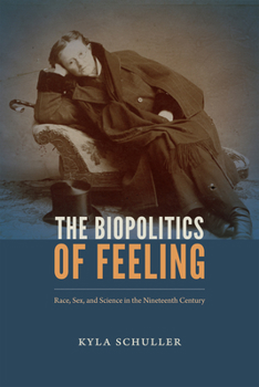 Paperback The Biopolitics of Feeling: Race, Sex, and Science in the Nineteenth Century Book