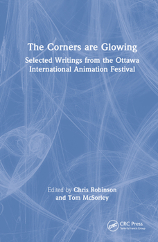Hardcover The Corners are Glowing: Selected Writings from the Ottawa International Animation Festival Book