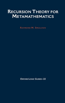 Recursion Theory for Metamathematics - Book #22 of the Oxford Logic Guides