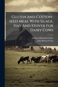 Paperback Gluten and Cotton-Seed Meal with Silage, Hay and Stover for Dairy Cows... Book