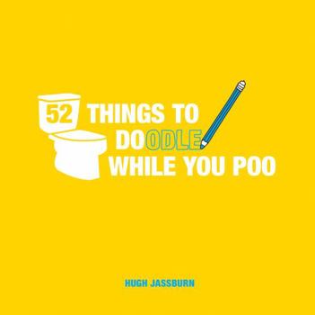 Hardcover 52 Things to Doodle While You Poo: Fun Ideas for Sketching and Drawing While You Dump Book