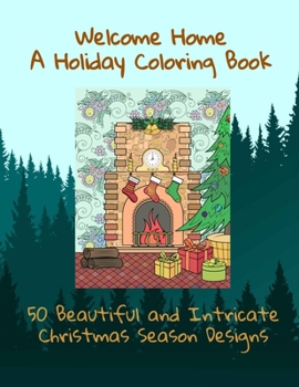 Paperback Welcome Home A Holiday Coloring Book 50 Beautiful and Intricate Christmas Season Designs Book