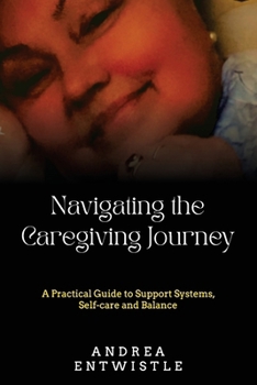 Paperback Navigating the Caregiving Journey: A Practical Guide to Support Systems, Self-Care, and Balance Book