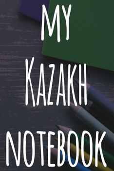 My Kazakh Notebook: The perfect gift for anyone learning a new language - 6x9 119 page lined journal!