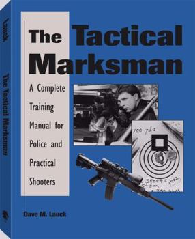 Paperback Tactical Marksman: A Complete Training Manual for Police and Practical Shooters Book