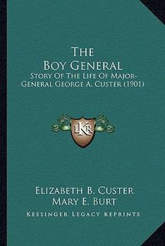 The Boy General: Story Of The Life Of Major-General George A. Custer (1901)