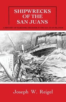Shipwrecks of the San Juans: A History of Maritime Disaster in the San Juan Islands (Secrets of the San Juan Islands)