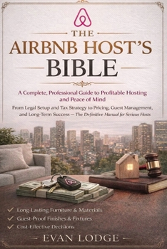 Paperback The Airbnb Host’s Bible: A Complete, Professional Guide to Profitable Hosting and Peace of Mind Book