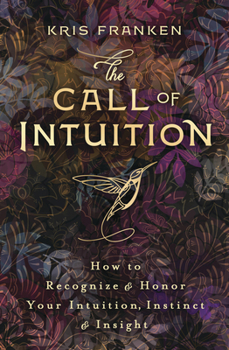 Paperback The Call of Intuition: How to Recognize & Honor Your Intuition, Instinct & Insight Book