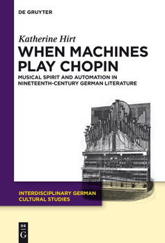 Hardcover When Machines Play Chopin: Musical Spirit and Automation in Nineteenth-Century German Literature Book