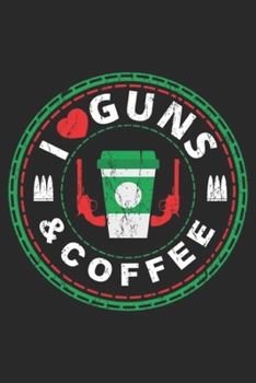 Paperback I Guns & Coffee: I Love Guns and Coffee - Love Coffee and Guns Journal/Notebook Blank Lined Ruled 6x9 100 Pages Book