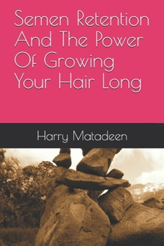 Paperback Semen Retention And The Power Of Growing Your Hair Long Book