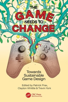 Paperback The Game Needs to Change: Towards Sustainable Game Design Book