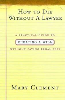 Paperback How to Die Without a Lawyer: A Practical Guide to Creating a Will Without Paying Legal Fees Book