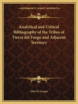 Analytical and Critical Bibliography of the Tribes of Tierra Del Fuego and Adjacent Territory