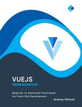 Paperback Vue.js from Scratch: Beginner to Advanced Techniques for Front-End Development Book
