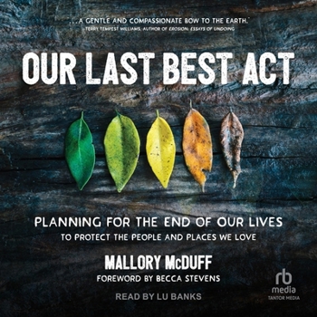 Audio CD Our Last Best ACT: Planning for the End of Our Lives to Protect the People and Places We Love Book