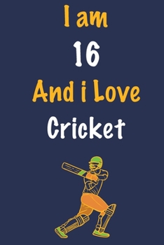 Paperback I am 16 And i Love Cricket: Journal for Cricket Lovers, Birthday Gift for 16 Year Old Boys and Girls who likes Ball Sports, Christmas Gift Book fo Book