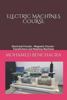 Paperback Electric Machines Course: Electrical Circuits - Magnetic Circuits - Transformers and Rotating Machines Book