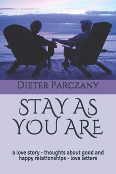 Paperback Stay as You Are: a love story - thoughts about good and happy relationships - love letters Book