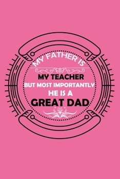 Paperback My Father Is My Teacher But Most Importantly He Is A Great Dad: Perfect Gag Gift (100 Pages, Blank Notebook, 6 x 9) (Cool Notebooks) Paperback Book